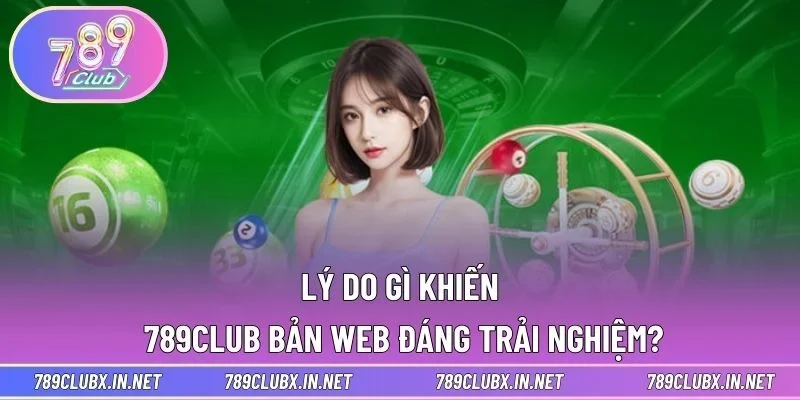 Lý do gì khiến 789CLUB bản web đáng trải nghiệm?