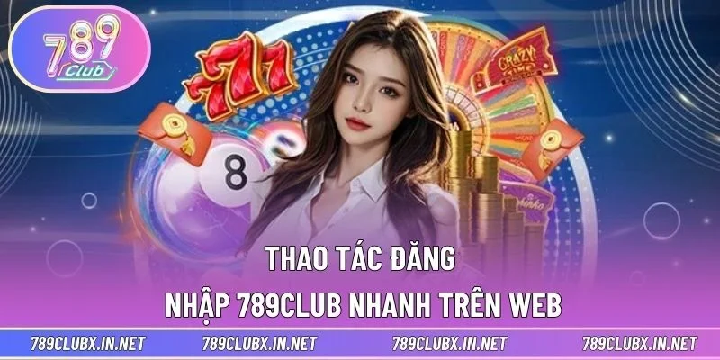 Thao tác đăng nhập 789CLUB nhanh trên web