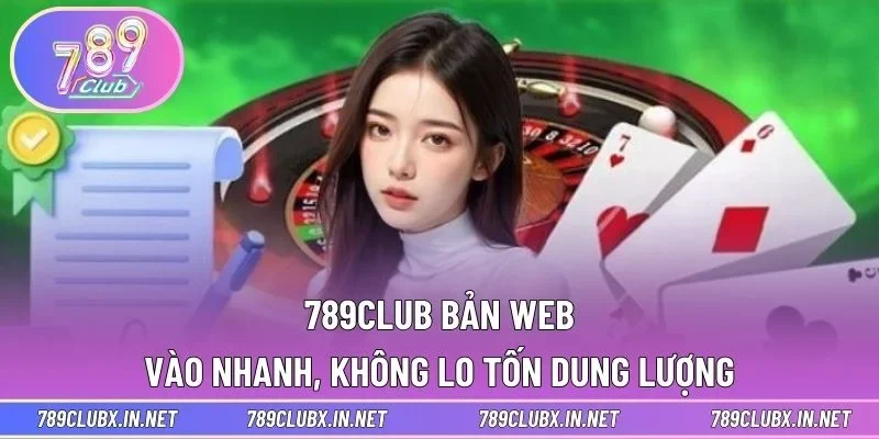 789CLUB Bản Web - Vào Nhanh, Không Lo Tốn Dung Lượng
