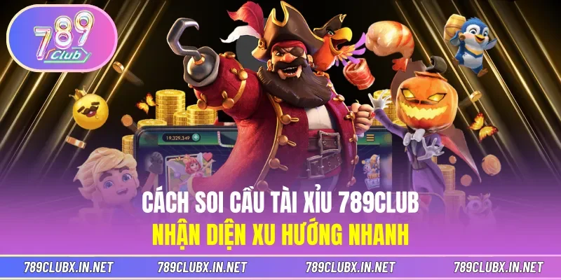 Cách Soi Cầu Tài Xỉu 789CLUB - Nhận Diện Xu Hướng Nhanh