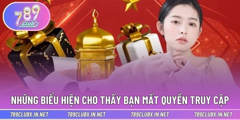 Những biểu hiện cho thấy bạn mất quyền truy cập