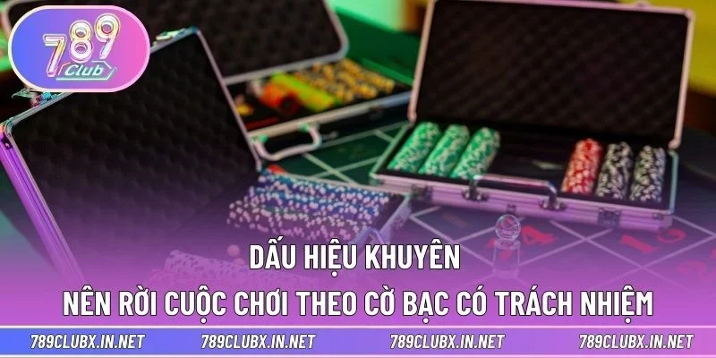 Dấu hiệu khuyên nên rời cuộc chơi theo cờ bạc có trách nhiệm