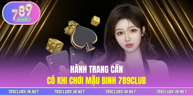 Hành trang cần có khi chơi Mậu binh 789CLUB
