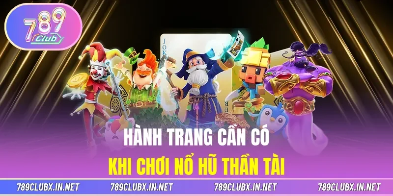 Hành trang cần có khi chơi Nổ Hũ Thần Tài