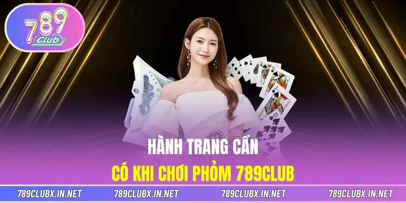 Hành trang cần có khi chơi Phỏm 789CLUB