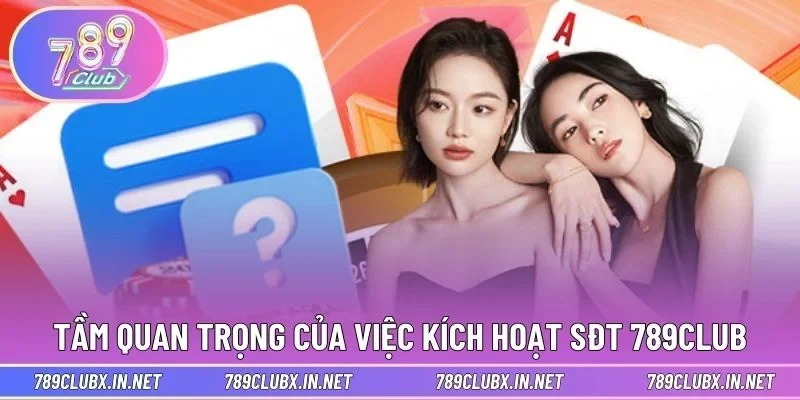 Tầm quan trọng của việc kích hoạt SĐT 789CLUB