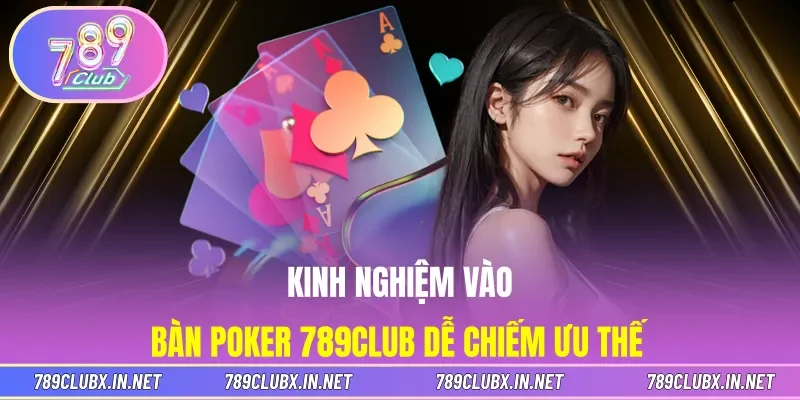 Kinh nghiệm vào bàn Poker 789CLUB dễ chiếm ưu thế