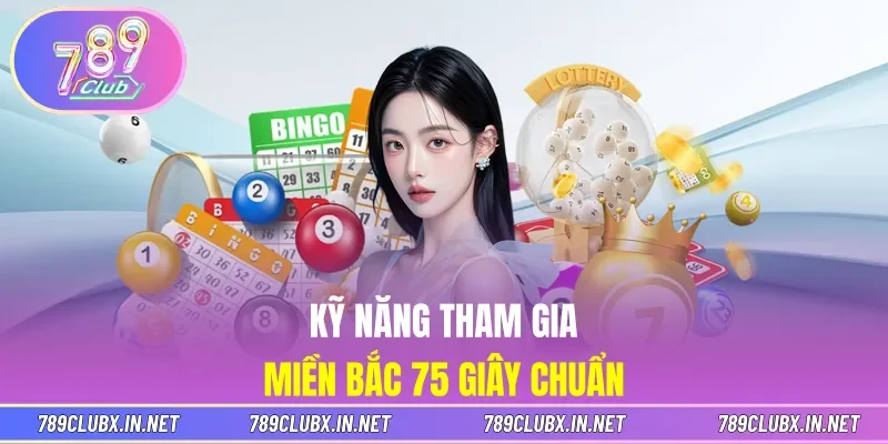 Kỹ năng tham gia Miền Bắc 75 Giây chuẩn