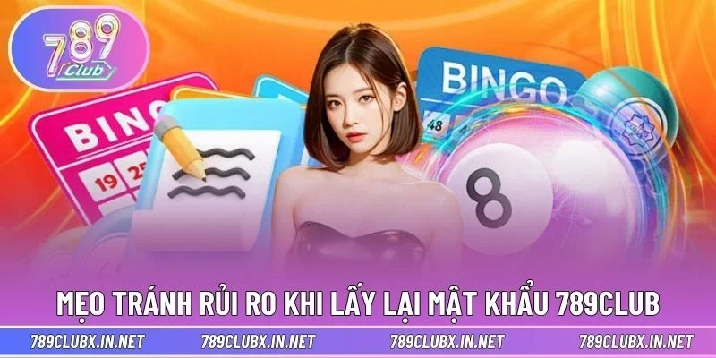 Mẹo tránh rủi ro khi lấy lại mật khẩu 789CLUB