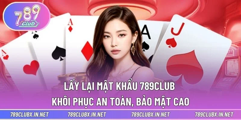 Lấy Lại Mật Khẩu 789CLUB - Khôi Phục An Toàn, Bảo Mật Cao