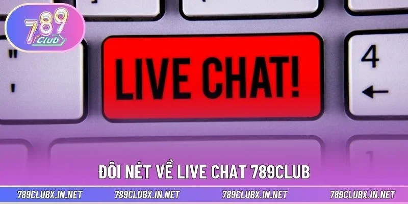 Đôi nét về Live chat 789CLUB
