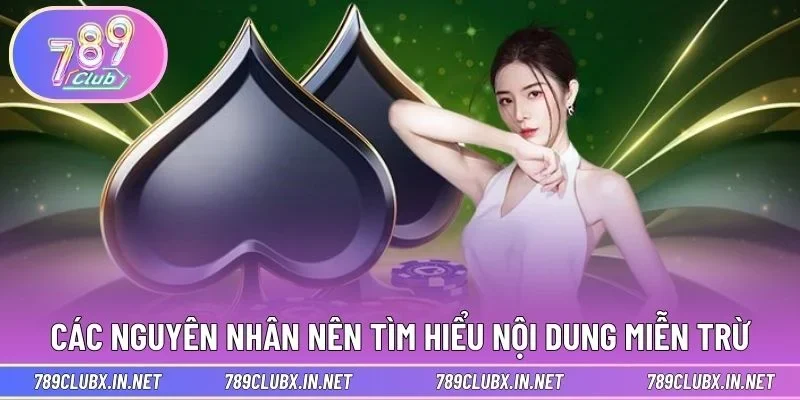 Các nguyên nhân nên tìm hiểu nội dung miễn trừ
