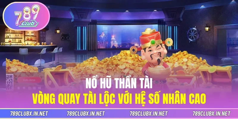 Nổ Hũ Thần Tài - Vòng Quay Tài Lộc Với Hệ Số Nhân Cao