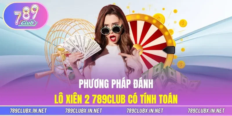 Phương pháp đánh lô xiên 2 789CLUB có tính toán
