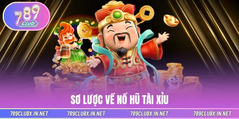 Sơ lược về nổ hũ tài xỉu