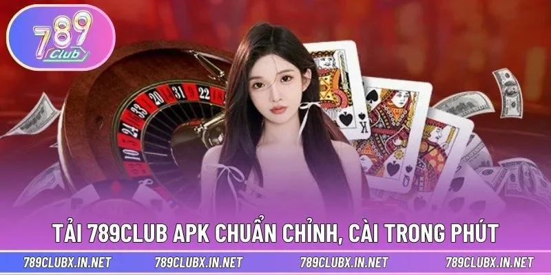 Tải 789CLUB APK chuẩn chỉnh, cài trong phút