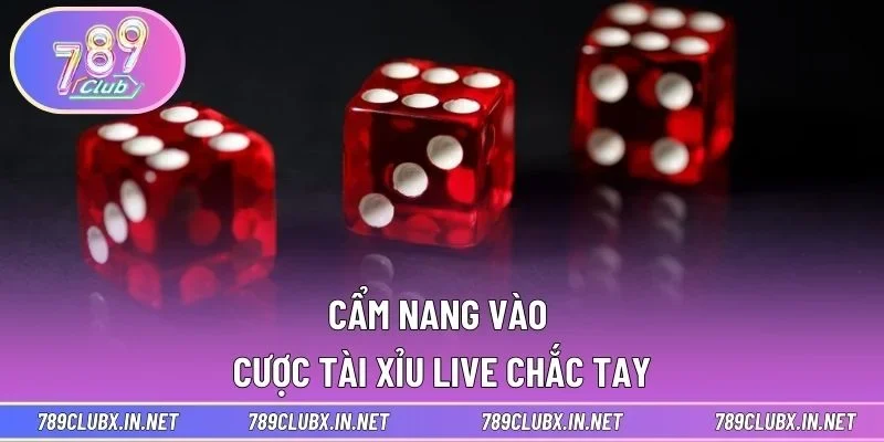 Cẩm nang vào cược Tài xỉu Live chắc tay