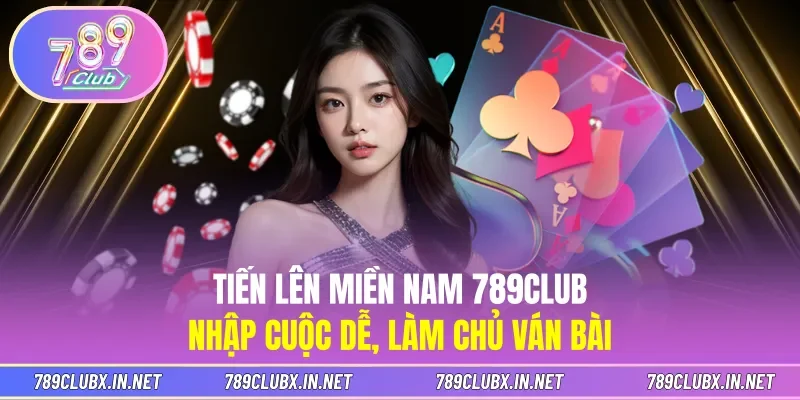 Tiến Lên Miền Nam 789CLUB - Nhập Cuộc Dễ, Làm Chủ Ván Bài